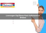 Lowongan Gaji Besar Kasir Indomaret di Brebes Tahun 2025 8 Lowongan Gaji Besar Kasir Indomaret di Brebes Tahun 2025
