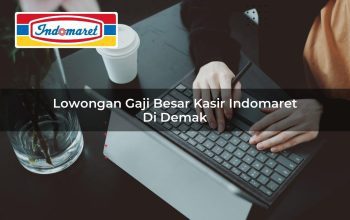 lowongan gaji besar kasir indomaret di demak 1748963412