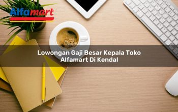 lowongan gaji besar kepala toko alfamart di kendal 1750159630