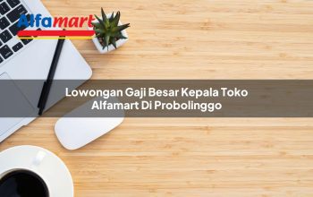 lowongan gaji besar kepala toko alfamart di probolinggo 1750158074