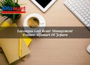 Lowongan Gaji Besar Management Trainee Alfamart di Jepara Tahun 2025 5 Lowongan Gaji Besar Management Trainee Alfamart di Jepara Tahun 2025