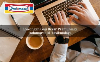 Lowongan Gaji Besar Pramuniaga Indomaret di Tasikmalaya Tahun 2025 5 lowongan gaji besar pramuniaga indomaret di tasikmalaya 1749794636