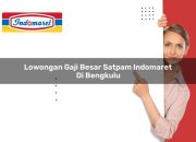 Lowongan Gaji Besar Satpam Indomaret di Bengkulu Tahun 2025 8 Lowongan Gaji Besar Satpam Indomaret di Bengkulu Tahun 2025
