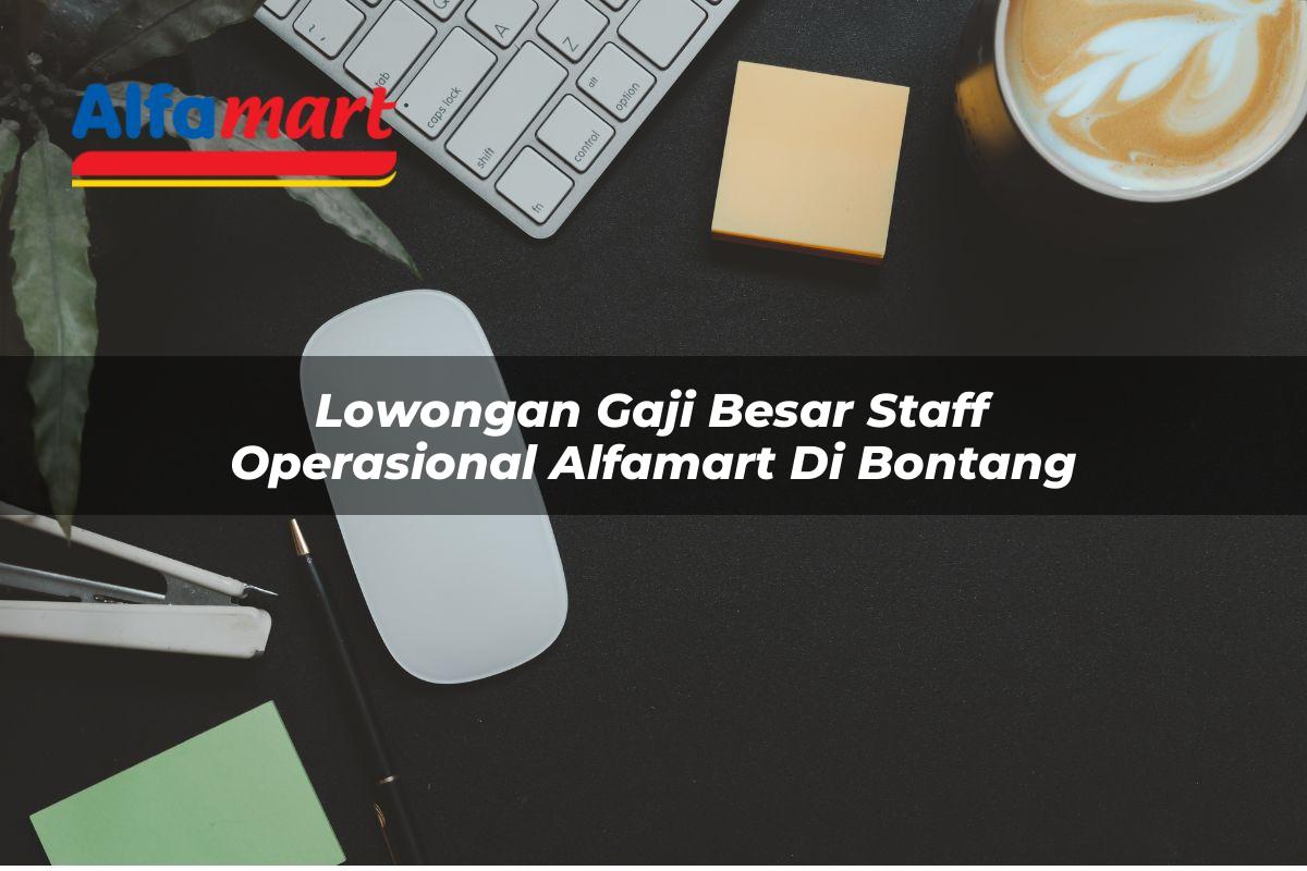 lowongan gaji besar staff operasional alfamart di bontang 1750156514