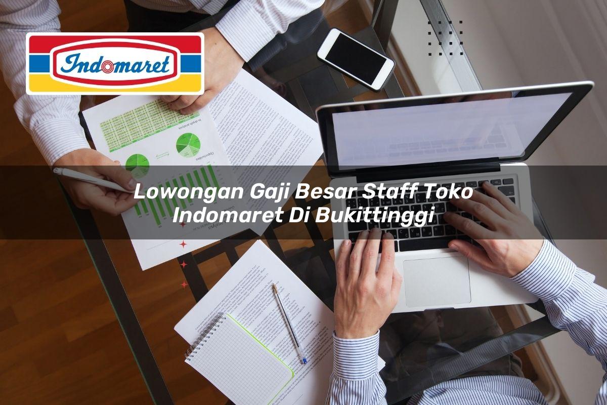 lowongan gaji besar staff toko indomaret di bukittinggi 1749622453