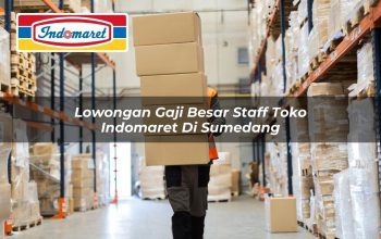 Lowongan Gaji Besar Staff Toko Indomaret di Sumedang Tahun 2025