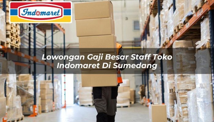 Lowongan Gaji Besar Staff Toko Indomaret di Sumedang Tahun 2025