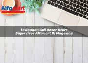 Lowongan Gaji Besar Store Supervisor Alfamart di Magelang Tahun 2025 9 Lowongan Gaji Besar Store Supervisor Alfamart di Magelang Tahun 2025