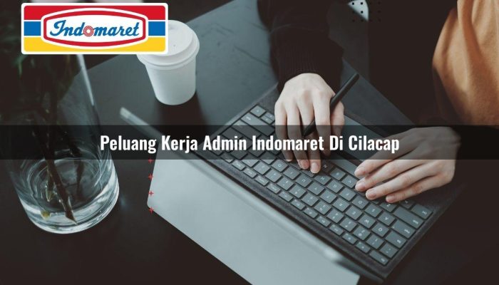 Peluang Kerja Admin Indomaret di Cilacap Tahun 2025