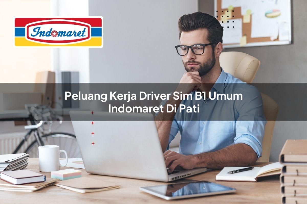 peluang kerja driver sim b1 umum indomaret di pati 1749848118