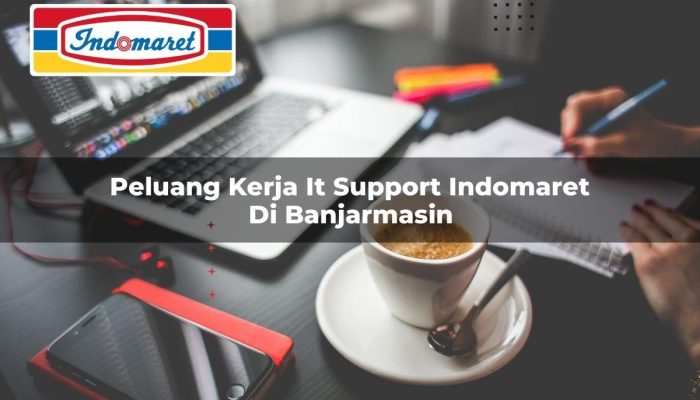 Peluang Kerja IT Support Indomaret di Banjarmasin Tahun 2025