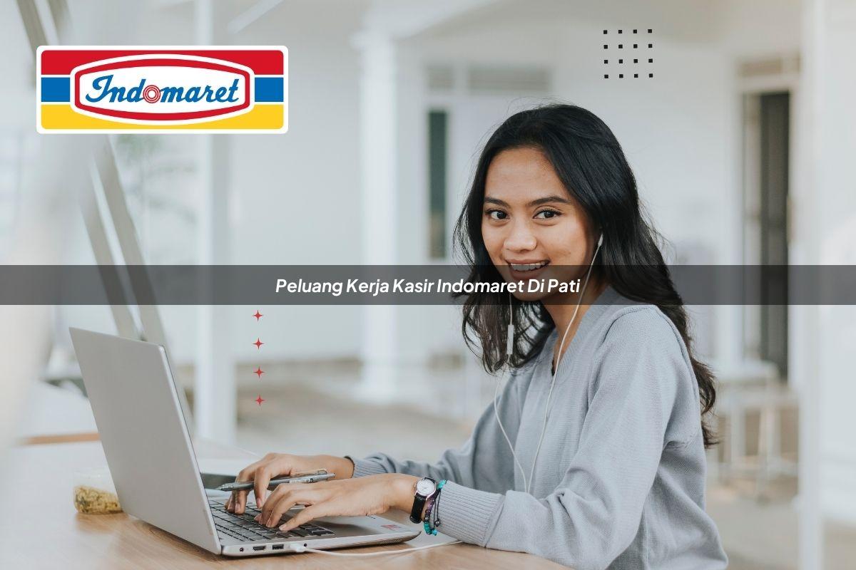 peluang kerja kasir indomaret di pati 1748955488