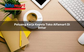Peluang Kerja Kepala Toko Alfamart di Blitar Tahun 2025 3 peluang kerja kepala toko alfamart di blitar 1750154815