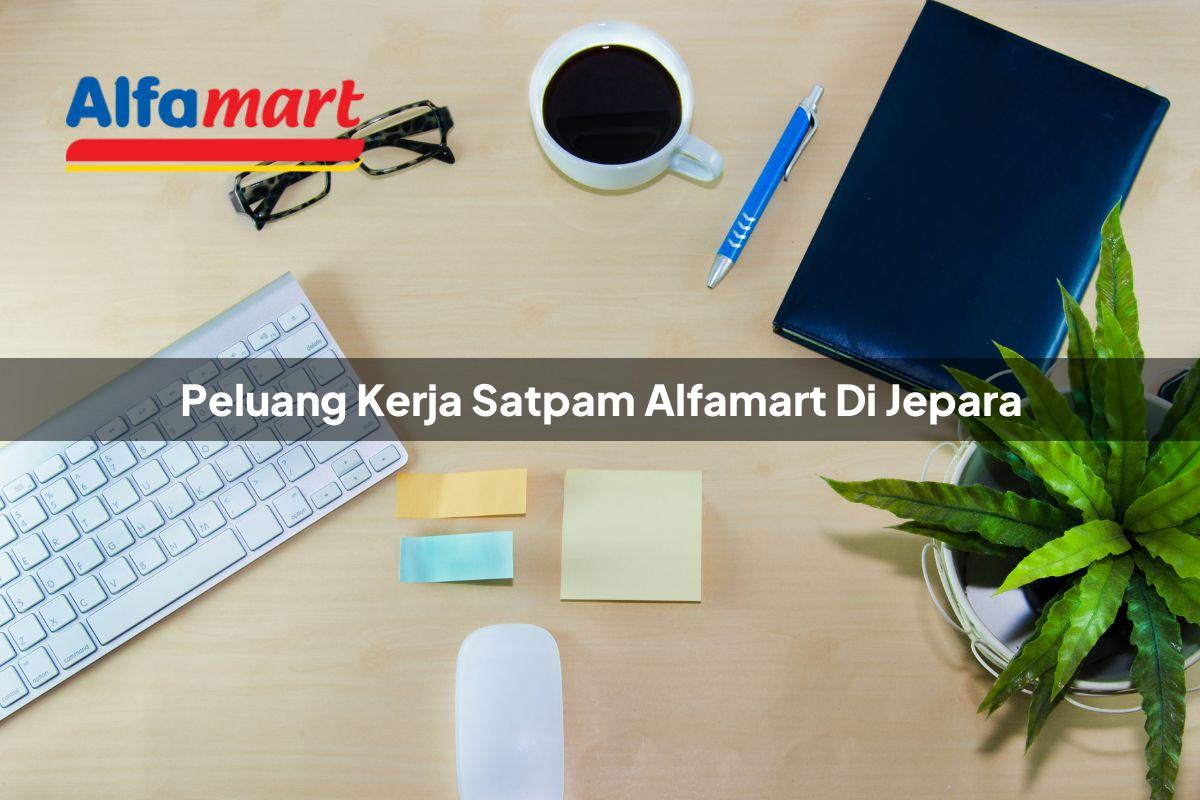 peluang kerja satpam alfamart di jepara 1749954569