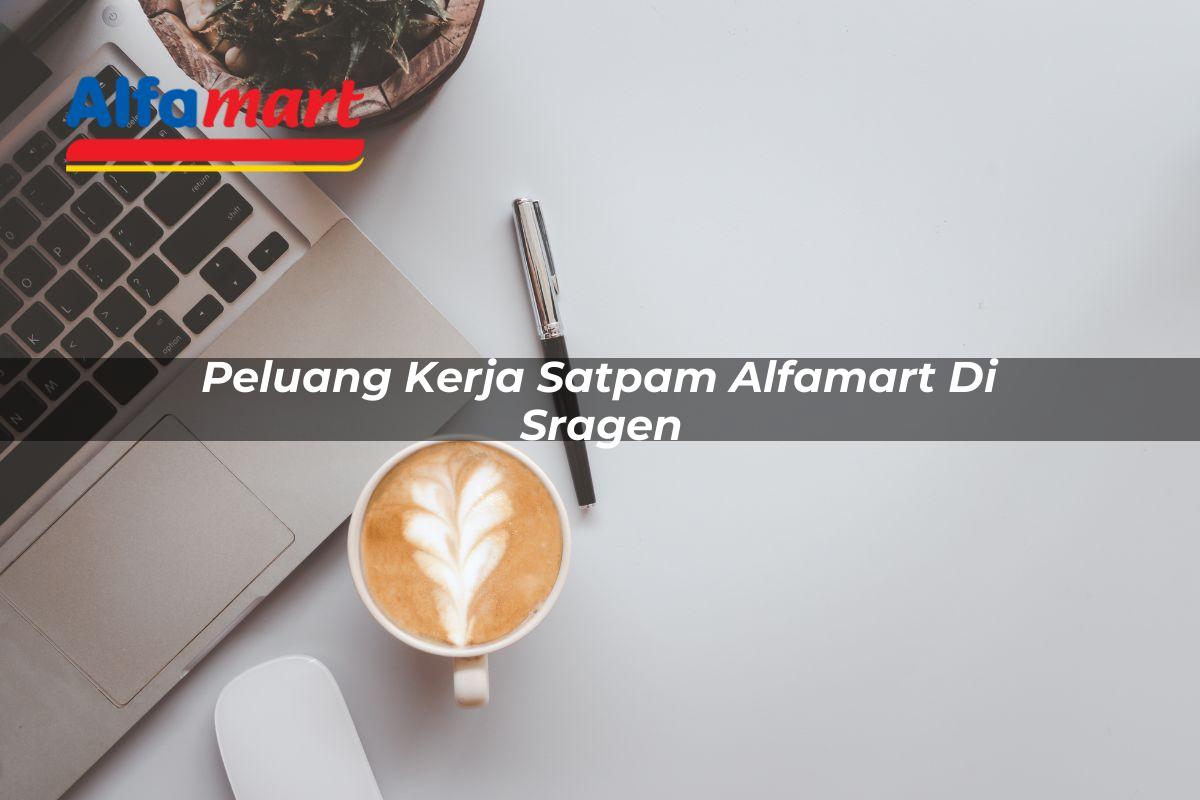 peluang kerja satpam alfamart di sragen 1749952830