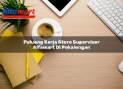 Peluang Kerja Store Supervisor Alfamart di Pekalongan Tahun 2025 28 Peluang Kerja Store Supervisor Alfamart di Pekalongan Tahun 2025