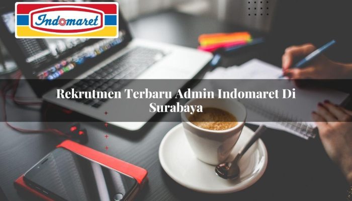 Rekrutmen Terbaru Admin Indomaret di Surabaya Tahun 2025 4 Rekrutmen Terbaru Admin Indomaret di Surabaya Tahun 2025
