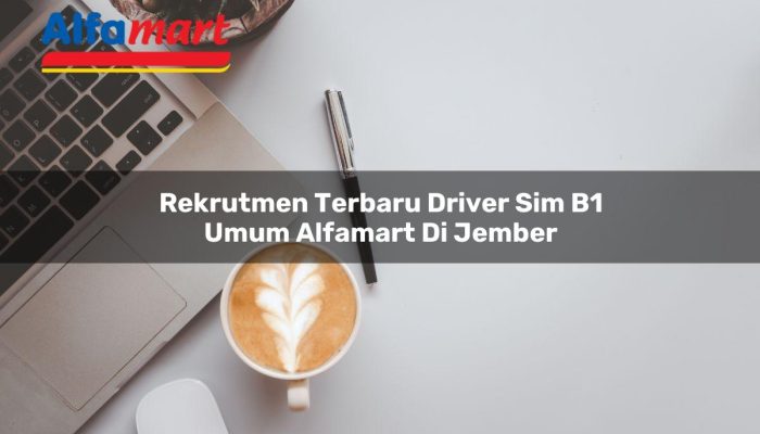 Rekrutmen Terbaru Driver SIM B1 Umum Alfamart di Jember Tahun 2025