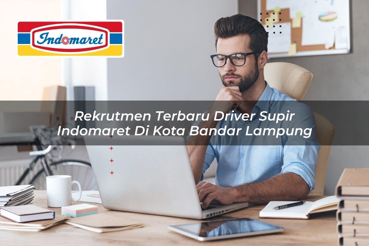 rekrutmen terbaru driver supir indomaret di kota bandar lampung 1749458528