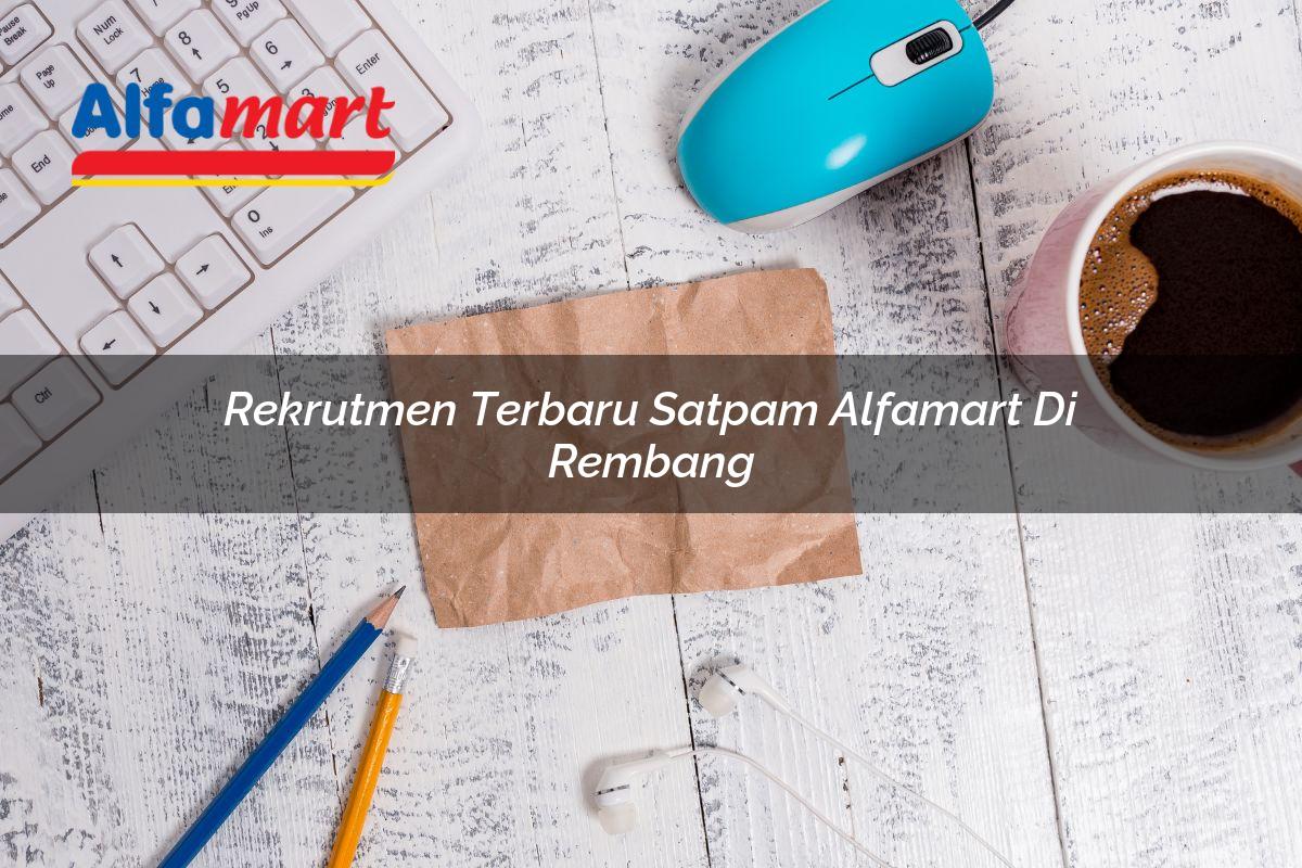 rekrutmen terbaru satpam alfamart di rembang 1749951771