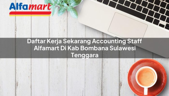 Daftar Kerja Sekarang Accounting Staff Alfamart di Kab. Bombana, Sulawesi Tenggara Tahun 2025