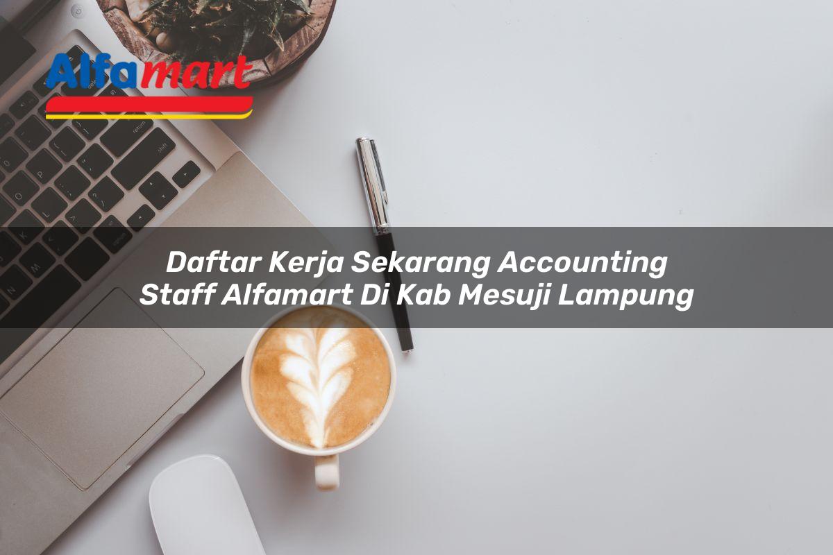daftar kerja sekarang accounting staff alfamart di kab mesuji lampung 1753807233