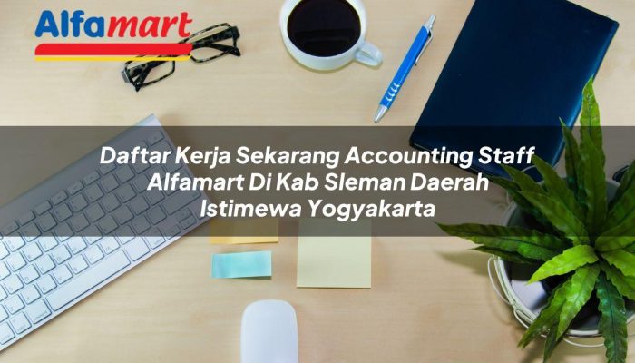 Daftar Kerja Sekarang Accounting Staff Alfamart di Kab. Sleman, Daerah Istimewa Yogyakarta Tahun 2025
