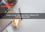 Daftar Kerja Sekarang Kasir Alfamart di Kab. Buleleng, Bali Tahun 2025