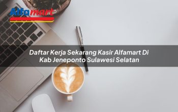 Daftar Kerja Sekarang Kasir Alfamart di Kab. Jeneponto, Sulawesi Selatan Tahun 2025 5 daftar kerja sekarang kasir alfamart di kab jeneponto sulawesi selatan 1753537360