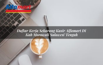 daftar kerja sekarang kasir alfamart di kab morowali sulawesi tengah 1753775476