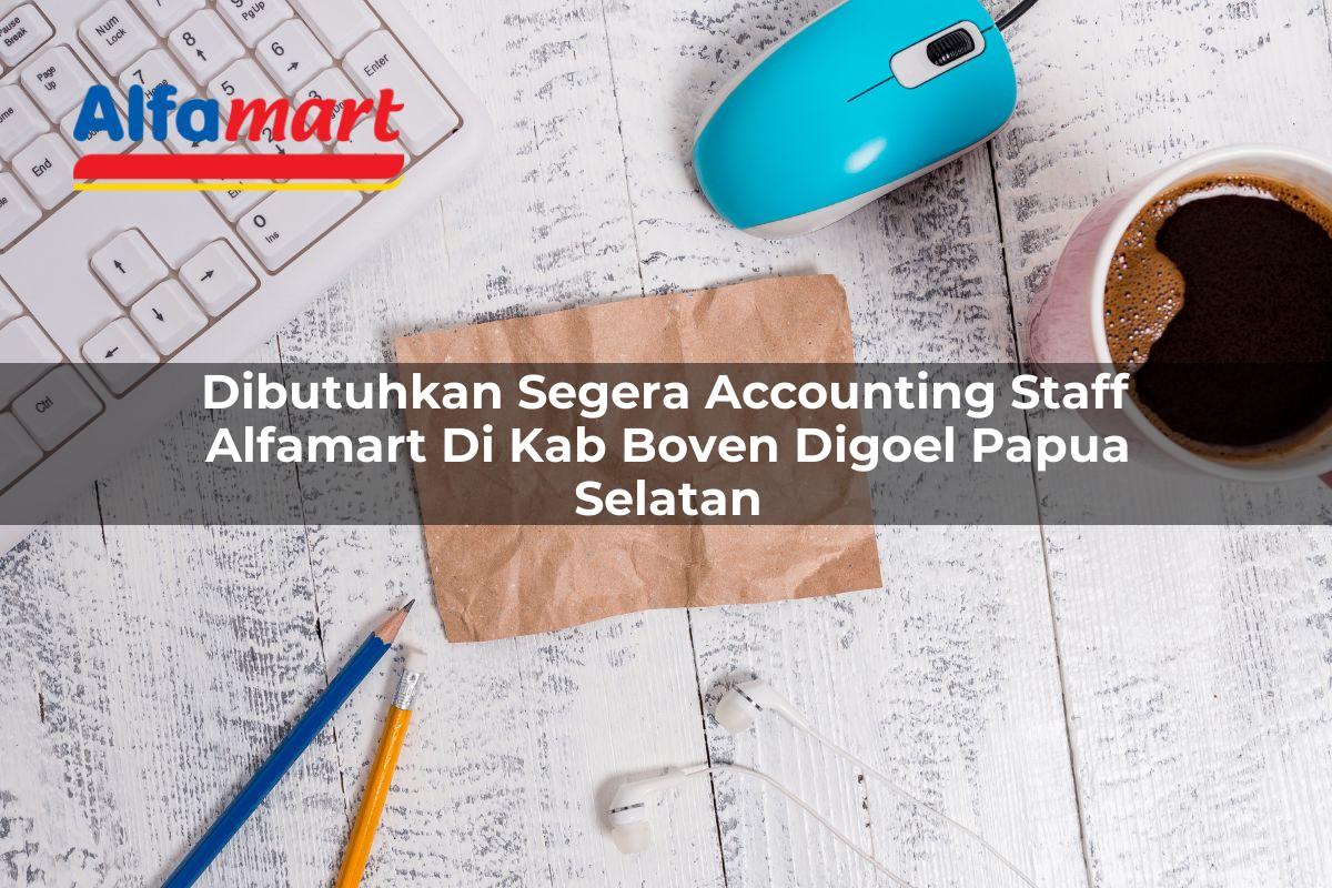 dibutuhkan segera accounting staff alfamart di kab boven digoel papua selatan 1753792042