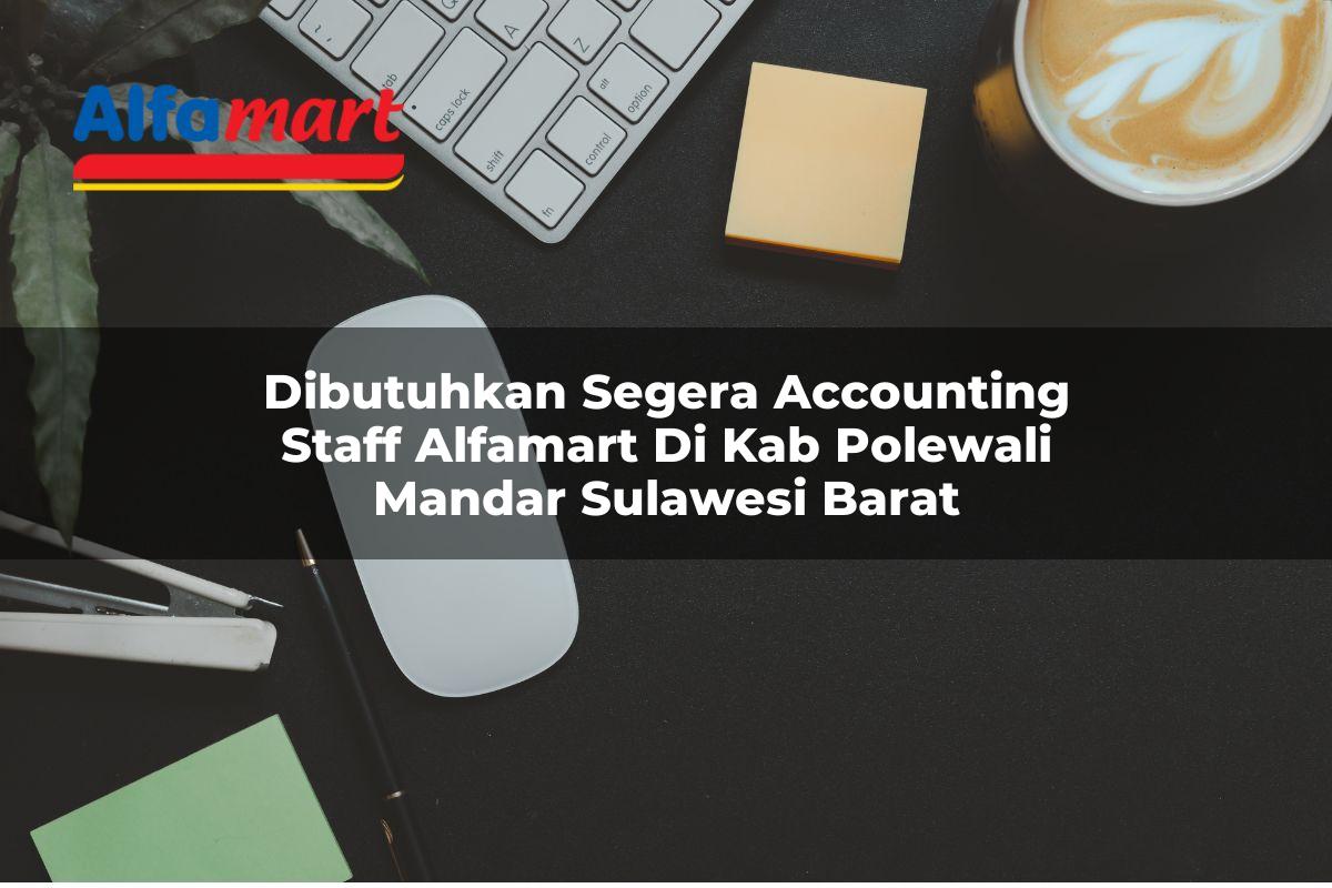 dibutuhkan segera accounting staff alfamart di kab polewali mandar sulawesi barat 1753628178