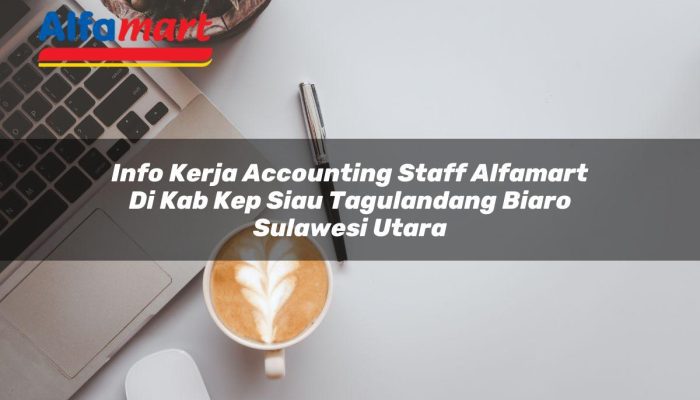 Info Kerja Accounting Staff Alfamart di Kab. Kep. Siau Tagulandang Biaro, Sulawesi Utara Tahun 2025