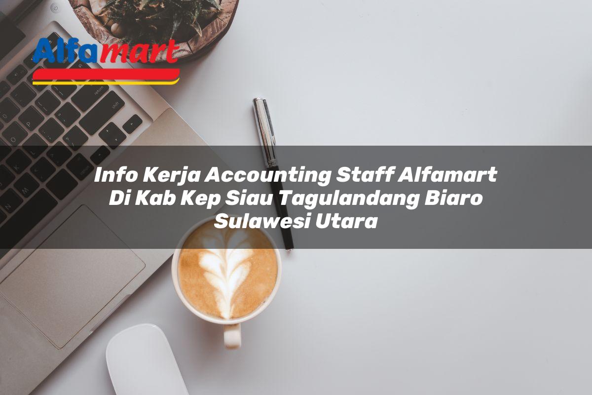 info kerja accounting staff alfamart di kab kep siau tagulandang biaro sulawesi utara 1753544480