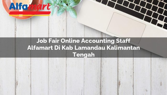 Job Fair Online Accounting Staff Alfamart di Kab. Lamandau, Kalimantan Tengah Tahun 2025