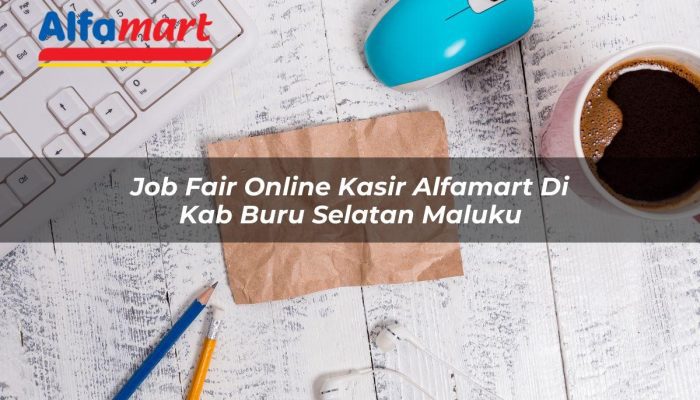 Job Fair Online Kasir Alfamart di Kab. Buru Selatan, Maluku Tahun 2025