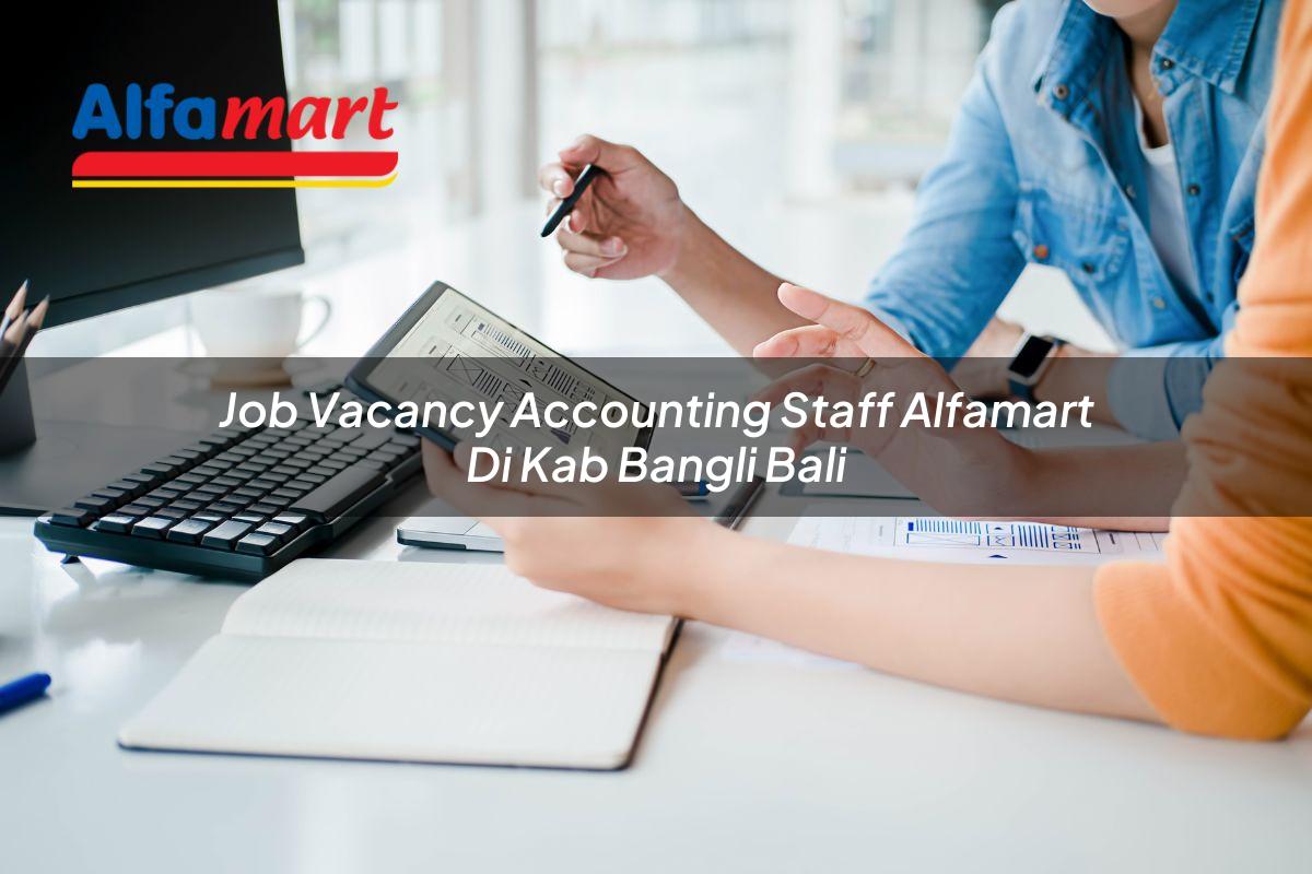 Job Vacancy Accounting Staff Alfamart di Kab. Bangli, Bali Tahun 2025 1 job vacancy accounting staff alfamart di kab bangli bali 1753798649