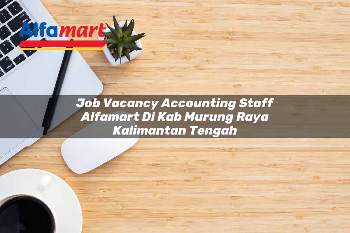 job vacancy accounting staff alfamart di kab murung raya kalimantan tengah 1753524380