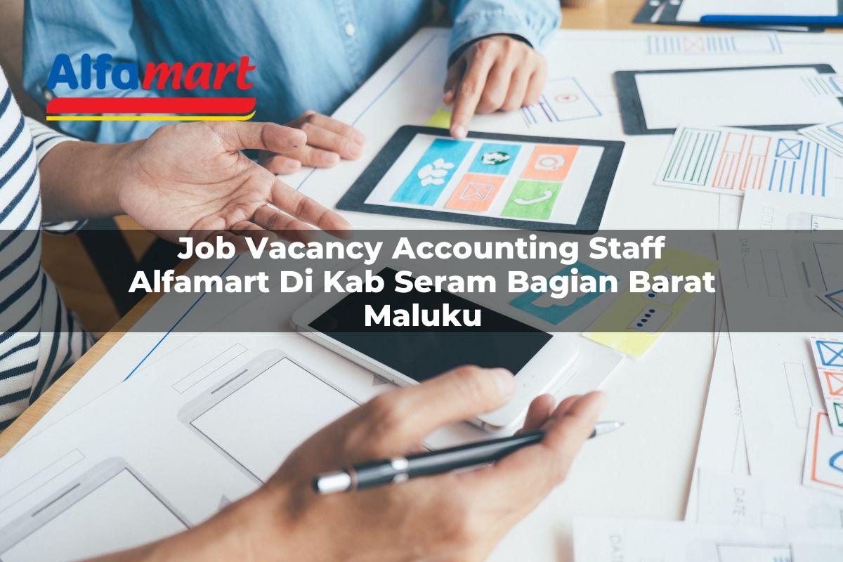 job vacancy accounting staff alfamart di kab seram bagian barat maluku 1753704981