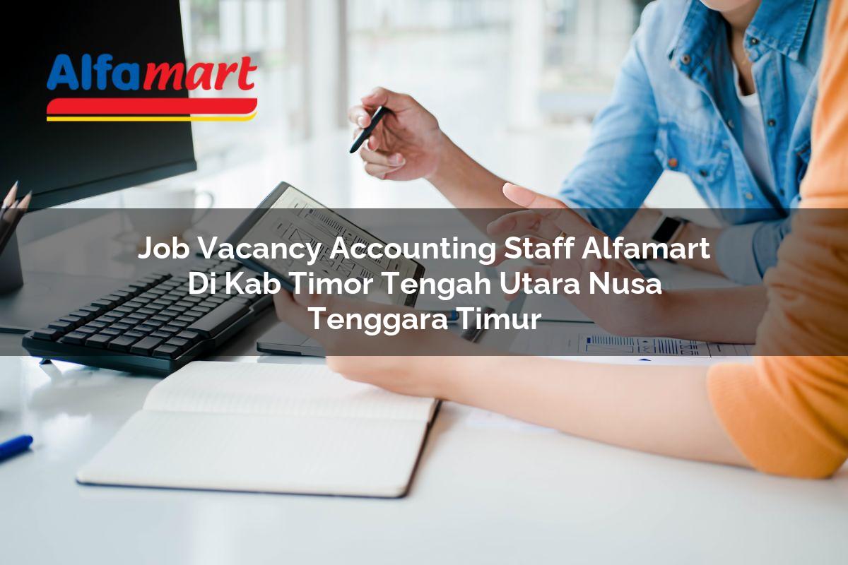 job vacancy accounting staff alfamart di kab timor tengah utara nusa tenggara timur 1753605104