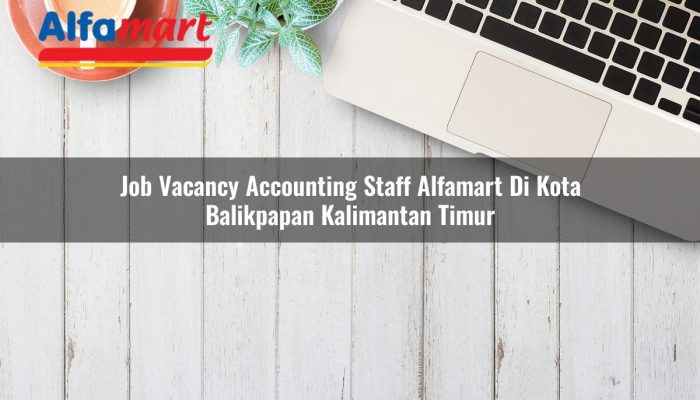 Job Vacancy Accounting Staff Alfamart di Kota Balikpapan, Kalimantan Timur Tahun 2025