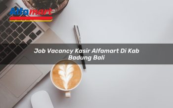 Job Vacancy Kasir Alfamart di Kab. Badung, Bali Tahun 2025 5 job vacancy kasir alfamart di kab badung bali 1753806378