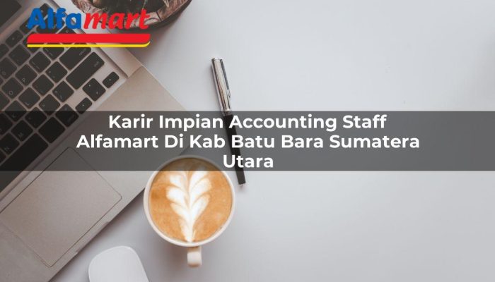 Karir Impian Accounting Staff Alfamart di Kab. Batu Bara, Sumatera Utara Tahun 2025
