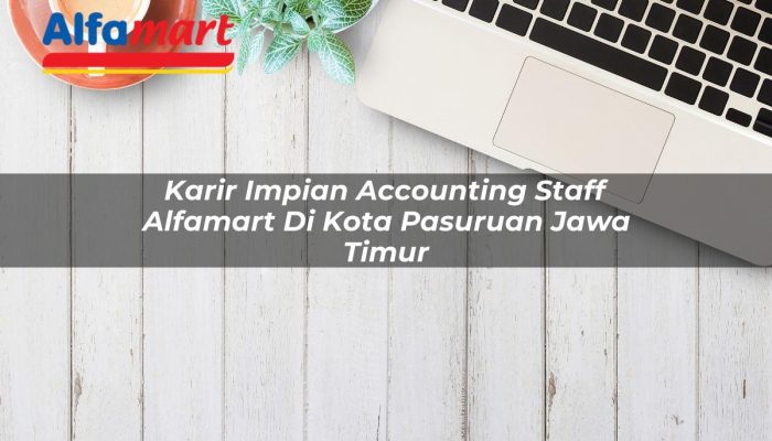 Karir Impian Accounting Staff Alfamart di Kota Pasuruan, Jawa Timur Tahun 2025