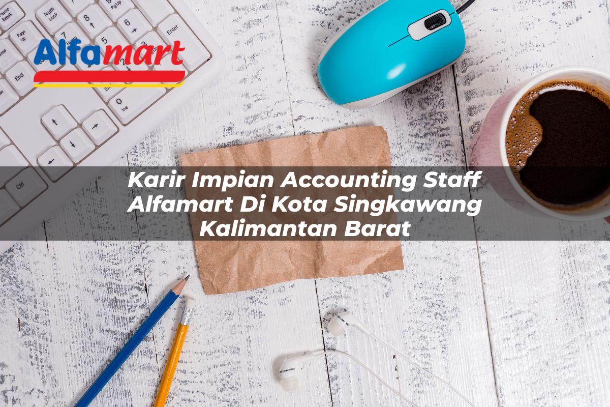 karir impian accounting staff alfamart di kota singkawang kalimantan barat 1753700780