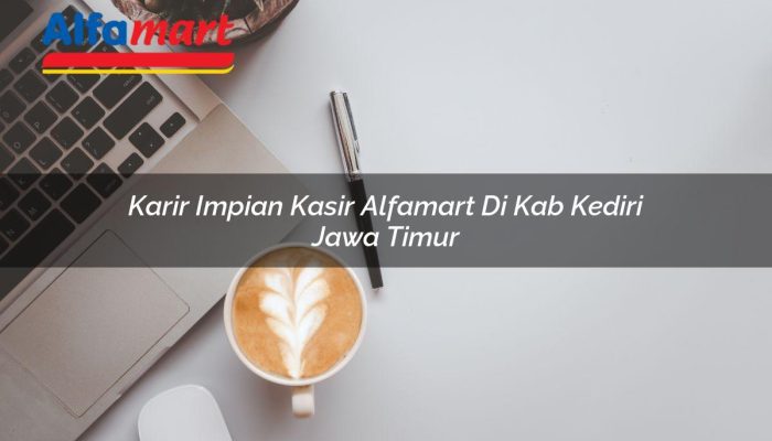 Karir Impian Kasir Alfamart di Kab. Kediri, Jawa Timur Tahun 2025