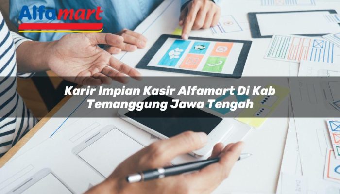 Karir Impian Kasir Alfamart di Kab. Temanggung, Jawa Tengah Tahun 2025 6 Karir Impian Kasir Alfamart di Kab. Temanggung, Jawa Tengah Tahun 2025