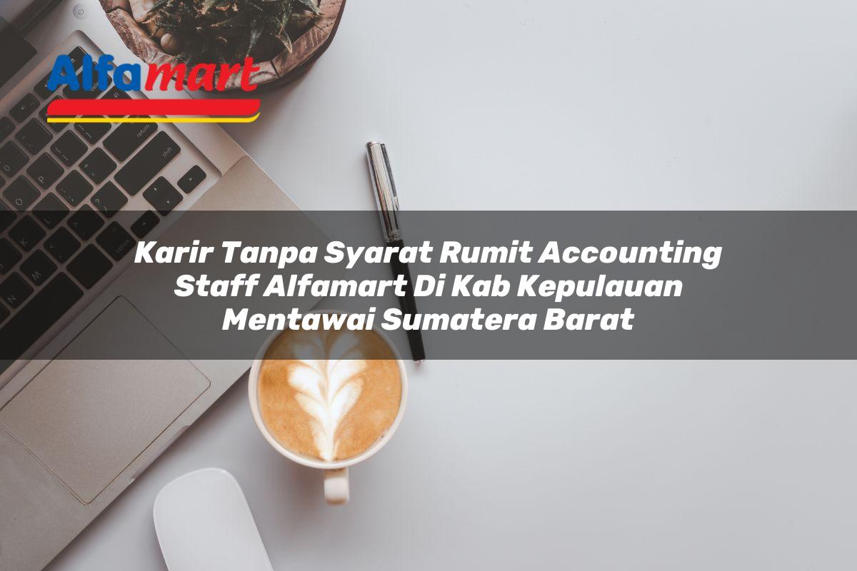 karir tanpa syarat rumit accounting staff alfamart di kab kepulauan mentawai sumatera barat 1753777904