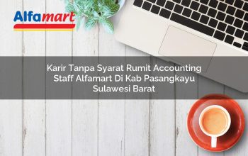 Karir Tanpa Syarat Rumit Accounting Staff Alfamart di Kab. Pasangkayu, Sulawesi Barat Tahun 2025