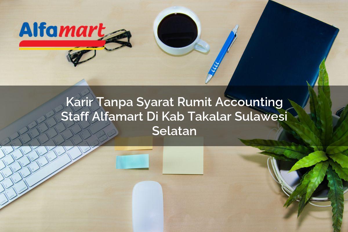 karir tanpa syarat rumit accounting staff alfamart di kab takalar sulawesi selatan 1753698436